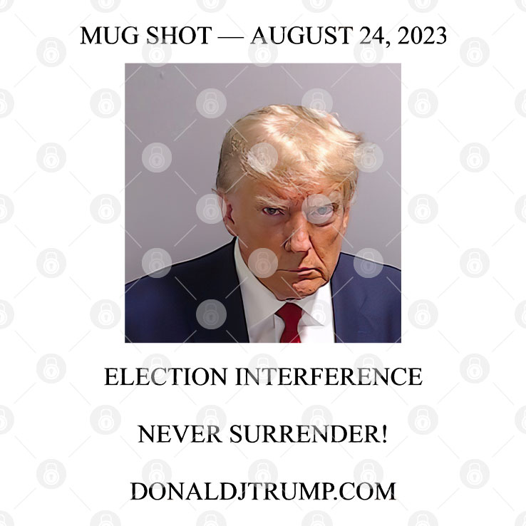 Mug Shot August 24, 2023 Trump Never Surrender Shirt (2)