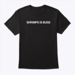 Shrimps Is Bugs Shirt