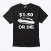 $1.5 Or Die Costco Hot Dog T Shirt