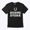 Kicking The Stigma Shirt